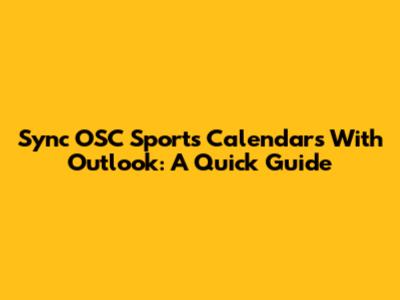 Sync OSC Sports Calendars With Outlook: A Quick Guide