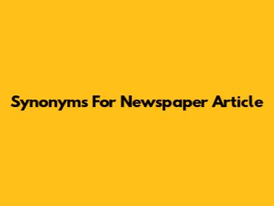 Synonyms For "Newspaper Article"