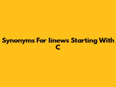 Synonyms For Iinews Starting With C