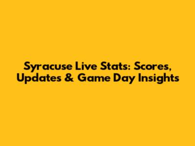 Syracuse Live Stats: Scores, Updates & Game Day Insights
