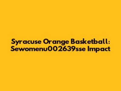 Syracuse Orange Basketball: Sewomenu002639sse Impact