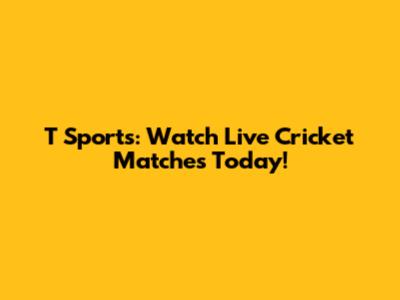 T Sports: Watch Live Cricket Matches Today!