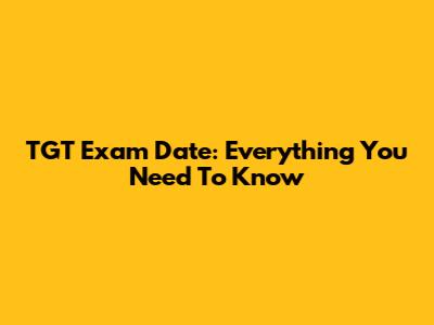 TGT Exam Date: Everything You Need To Know