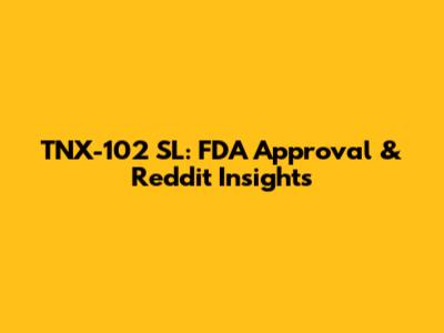 TNX-102 SL: FDA Approval & Reddit Insights