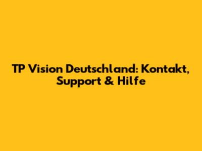 TP Vision Deutschland: Kontakt, Support & Hilfe