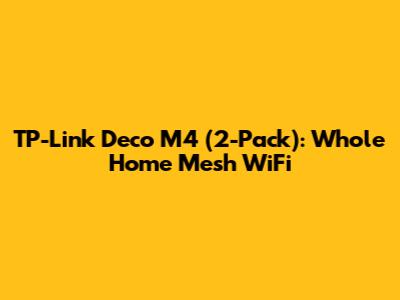 TP-Link Deco M4 (2-Pack): Whole Home Mesh WiFi