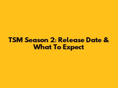 TSM Season 2: Release Date & What To Expect