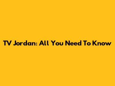TV Jordan: All You Need To Know