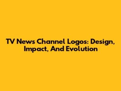 TV News Channel Logos: Design, Impact, And Evolution