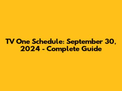 TV One Schedule: September 30, 2024 - Complete Guide