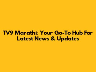 TV9 Marathi: Your Go-To Hub For Latest News & Updates