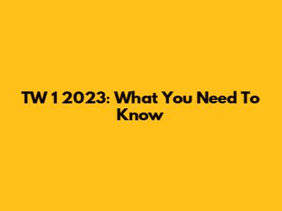 TW 1 2023: What You Need To Know