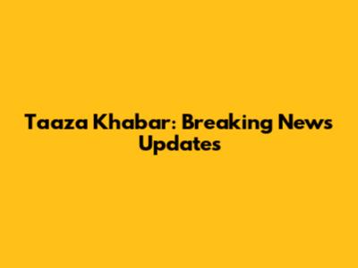 Taaza Khabar: Breaking News Updates