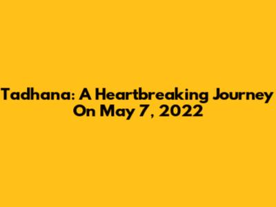 Tadhana: A Heartbreaking Journey On May 7, 2022