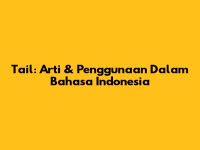 Tail: Arti & Penggunaan Dalam Bahasa Indonesia