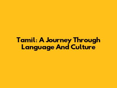 Tamil: A Journey Through Language And Culture