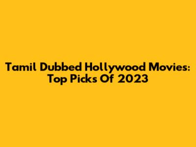 Tamil Dubbed Hollywood Movies: Top Picks Of 2023