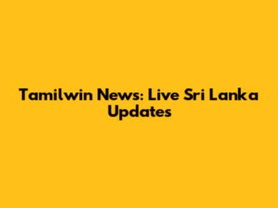 Tamilwin News: Live Sri Lanka Updates