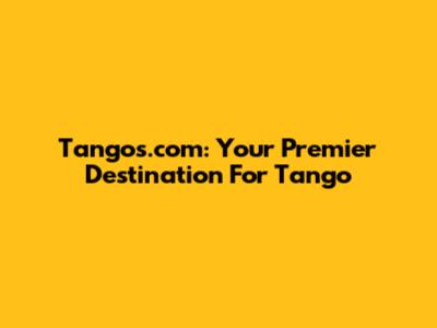 Tangos.com: Your Premier Destination For Tango