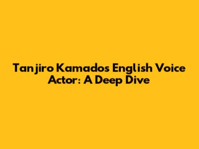 Tanjiro Kamado's English Voice Actor: A Deep Dive