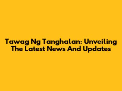 Tawag Ng Tanghalan: Unveiling The Latest News And Updates