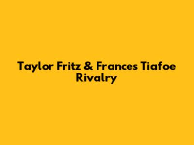 Taylor Fritz & Frances Tiafoe Rivalry