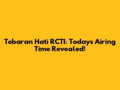 Tebaran Hati RCTI: Today's Airing Time Revealed!