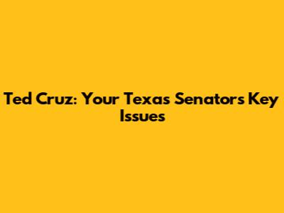 Ted Cruz: Your Texas Senator's Key Issues
