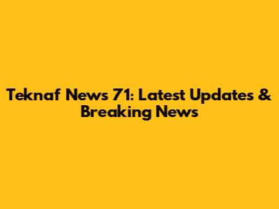 Teknaf News 71: Latest Updates & Breaking News