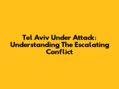 Tel Aviv Under Attack: Understanding The Escalating Conflict