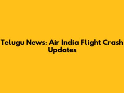 Telugu News: Air India Flight Crash Updates