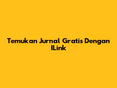 Temukan Jurnal Gratis Dengan ILink