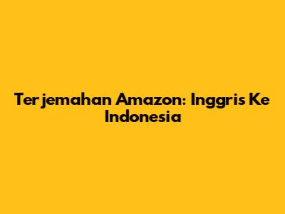 Terjemahan Amazon: Inggris Ke Indonesia