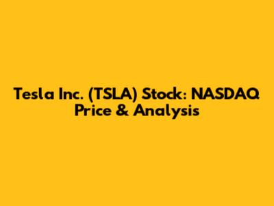 Tesla Inc. (TSLA) Stock: NASDAQ Price & Analysis
