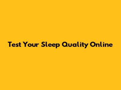 Test Your Sleep Quality Online