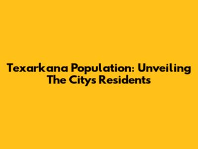 Texarkana Population: Unveiling The City's Residents