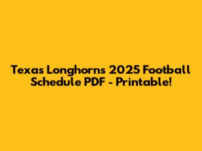 Texas Longhorns 2025 Football Schedule PDF - Printable!