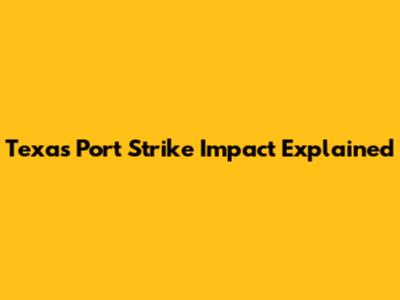 Texas Port Strike Impact Explained