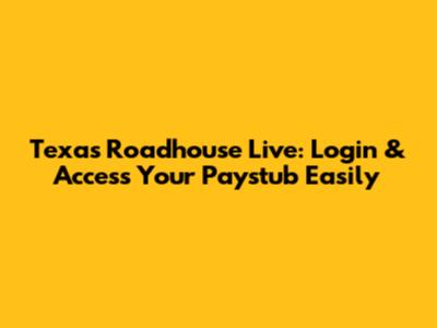 Texas Roadhouse Live: Login & Access Your Paystub Easily