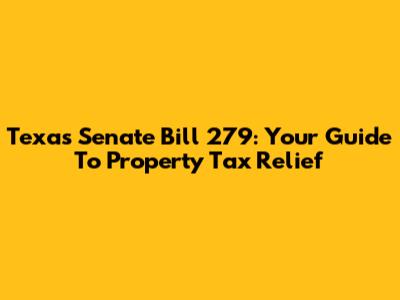 Texas Senate Bill 279: Your Guide To Property Tax Relief