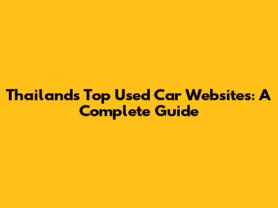 Thailand's Top Used Car Websites: A Complete Guide