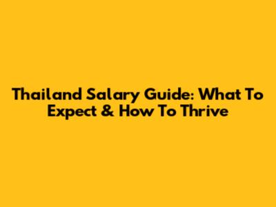 Thailand Salary Guide: What To Expect & How To Thrive