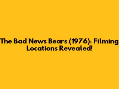 The Bad News Bears (1976): Filming Locations Revealed!