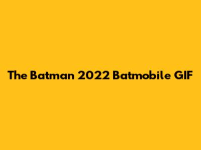 The Batman 2022 Batmobile GIF