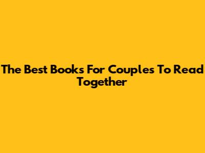 The Best Books For Couples To Read Together