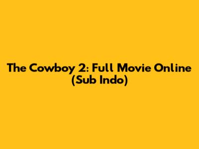 The Cowboy 2: Full Movie Online (Sub Indo)