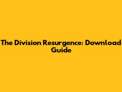 The Division Resurgence: Download Guide