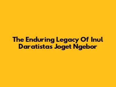 The Enduring Legacy Of Inul Daratista's Joget Ngebor