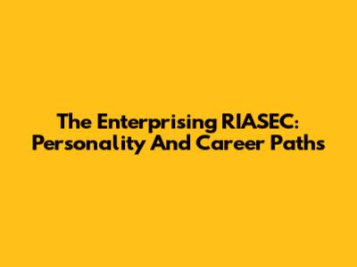 The Enterprising RIASEC: Personality And Career Paths