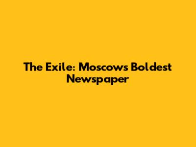 The Exile: Moscow's Boldest Newspaper